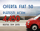 Oferta FIAT 50 - 50% acum, restul n 2015!